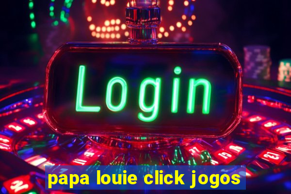 papa louie click jogos